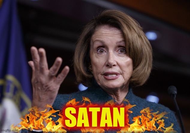 Good old Nancy Pelosi | SATAN | image tagged in good old nancy pelosi | made w/ Imgflip meme maker