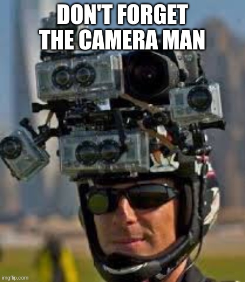 Hidden camera | DON'T FORGET THE CAMERA MAN | image tagged in hidden camera | made w/ Imgflip meme maker