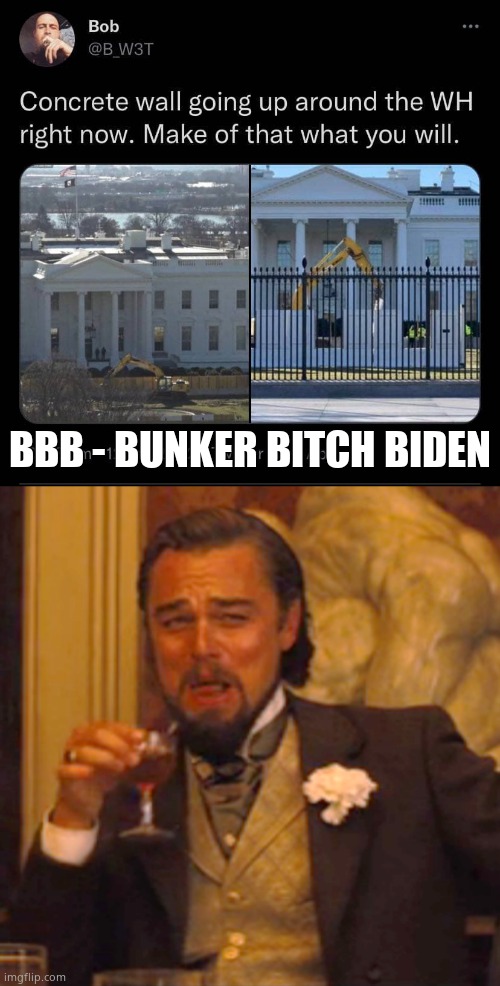 Thought it was build back better? | BBB - BUNKER BITCH BIDEN | image tagged in memes,laughing leo | made w/ Imgflip meme maker