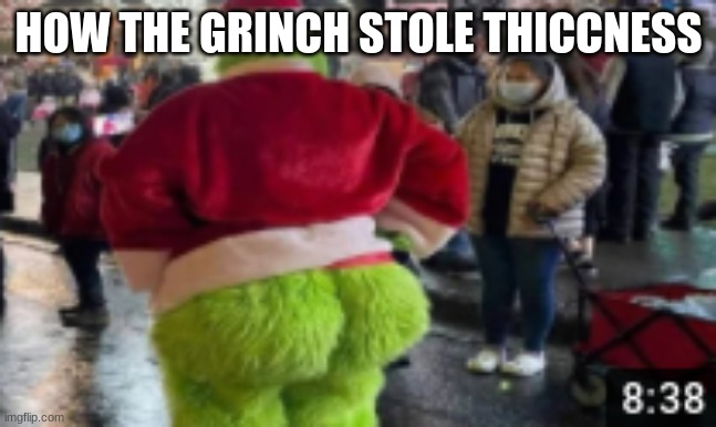 ws |  HOW THE GRINCH STOLE THICCNESS | image tagged in grinch | made w/ Imgflip meme maker