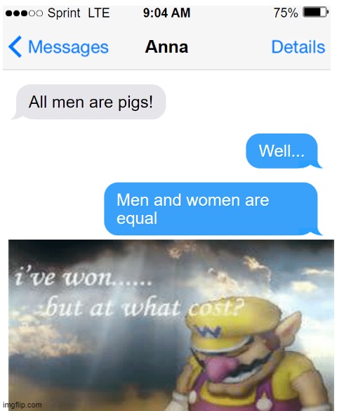 We are all just pigs in the end | image tagged in text messages,ive won but at what cost,feminism | made w/ Imgflip meme maker