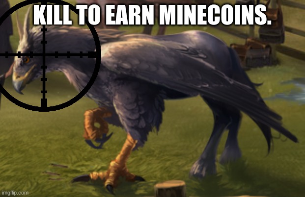 Hunt the beast. | KILL TO EARN MINECOINS. | image tagged in hippogriff | made w/ Imgflip meme maker