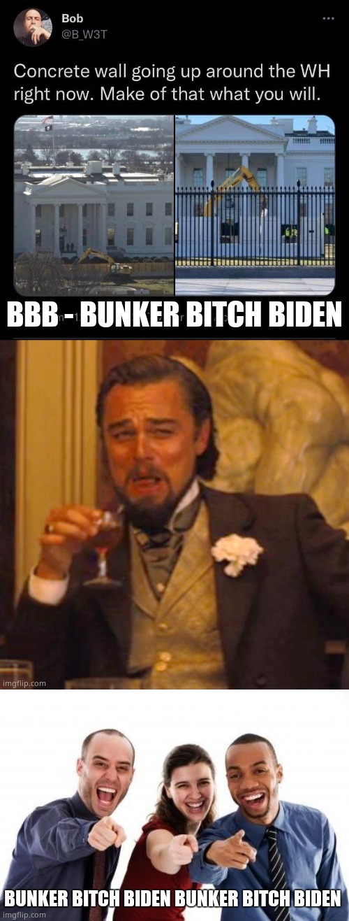 BUNKER BITCH BIDEN BUNKER BITCH BIDEN | image tagged in pointing and laughing | made w/ Imgflip meme maker
