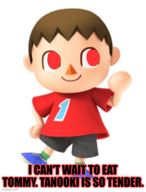 Animal Crossing Logic | I CAN'T WAIT TO EAT TOMMY. TANOOKI IS SO TENDER. | image tagged in animal crossing logic | made w/ Imgflip meme maker