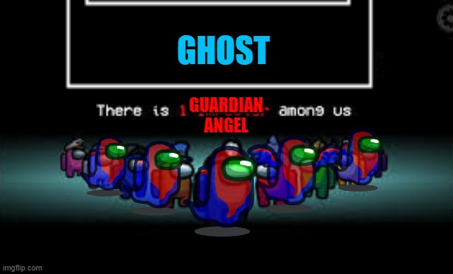 1 Guardian Angel Among Us | GHOST; GUARDIAN ANGEL | image tagged in ghost,guardian angel,among us | made w/ Imgflip meme maker