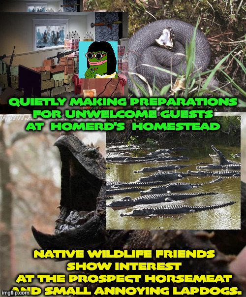 Getting Ready for the Storm | QUIETLY MAKING PREPARATIONS 
FOR UNWELCOME GUESTS 
AT  HOMERD'S  HOMESTEAD; NATIVE WILDLIFE FRIENDS 
SHOW INTEREST 
AT THE PROSPECT HORSEMEAT 
AND SMALL ANNOYING LAPDOGS. | image tagged in pepe prepper,alligators,cottonmouth,alligator snapping turtle | made w/ Imgflip meme maker