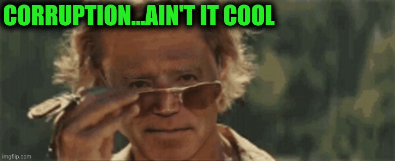 CORRUPTION...AIN'T IT COOL | made w/ Imgflip meme maker