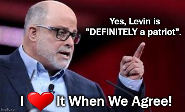 Yes, Levin is "DEFINITELY a patriot". I         It When We Agree! | made w/ Imgflip meme maker