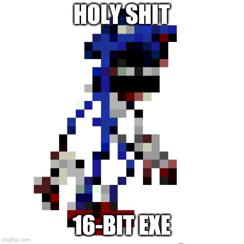HOLY SHIT; 16-BIT EXE | made w/ Imgflip meme maker