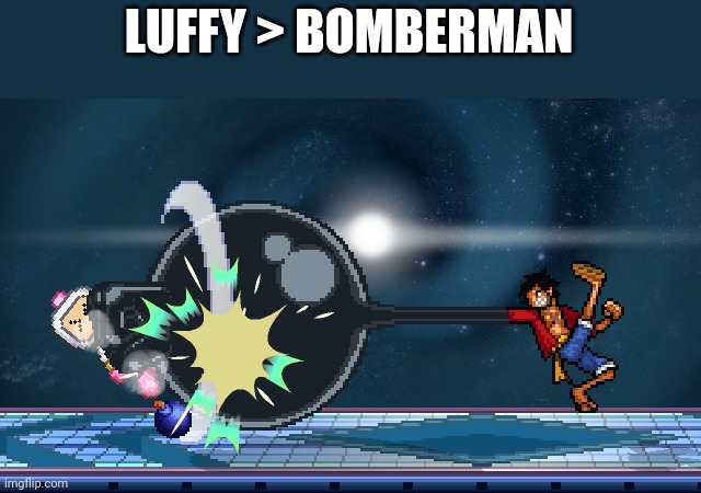 ssf2 | LUFFY > BOMBERMAN | image tagged in ssf2 | made w/ Imgflip meme maker