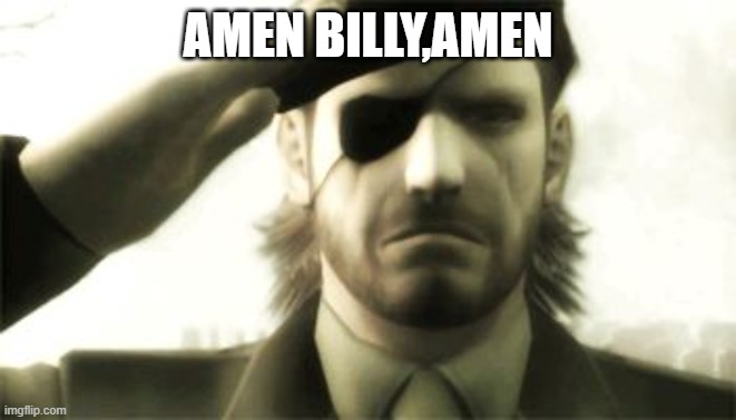 Big Boss Salute | AMEN BILLY,AMEN | image tagged in big boss salute | made w/ Imgflip meme maker