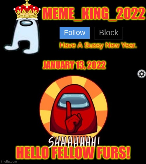 Hi Furries! |  JANUARY 13, 2022; HELLO FELLOW FURS! | image tagged in meme_king_2022 announcement template,furries | made w/ Imgflip meme maker