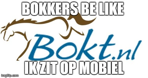 Bokt | BOKKERS BE LIKE  IK ZIT OP MOBIEL | image tagged in bokt | made w/ Imgflip meme maker