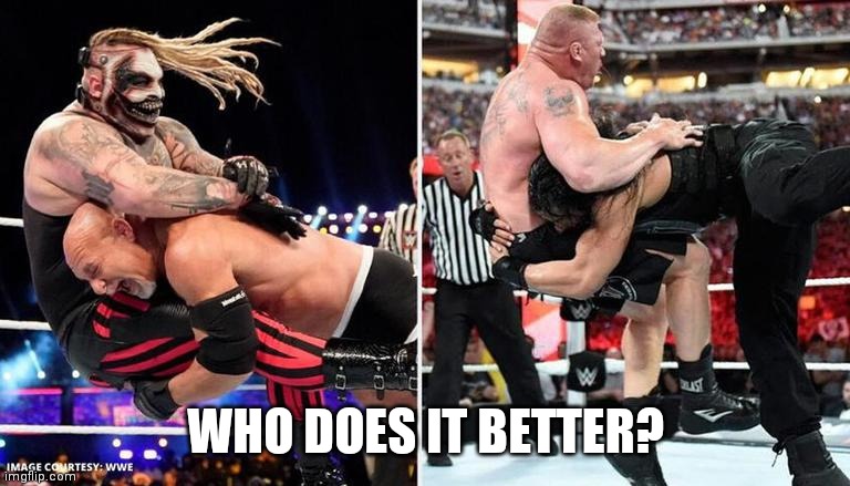 WHO DOES IT BETTER? | image tagged in wwe | made w/ Imgflip meme maker