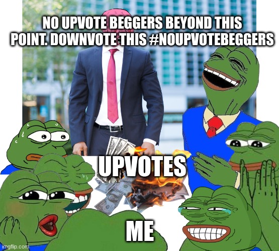 YOUR TRESSPAING | NO UPVOTE BEGGERS BEYOND THIS POINT. DOWNVOTE THIS #NOUPVOTEBEGGERS; UPVOTES; ME | image tagged in burning money | made w/ Imgflip meme maker