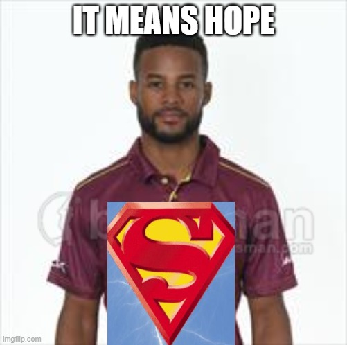 It means Hope |  IT MEANS HOPE | image tagged in windies,shai hope,west indies,cricket | made w/ Imgflip meme maker