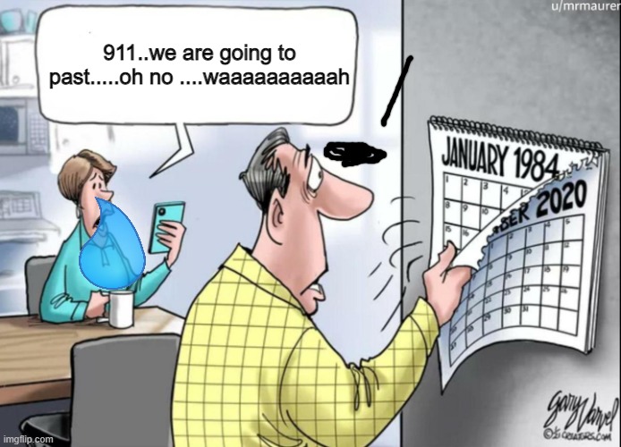 1984 Calendar | 911..we are going to past.....oh no ....waaaaaaaaaah | image tagged in 1984 calendar | made w/ Imgflip meme maker