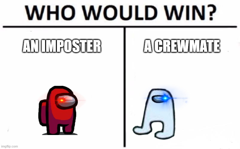 The Ultimate battle | AN IMPOSTER; A CREWMATE | image tagged in memes,who would win | made w/ Imgflip meme maker