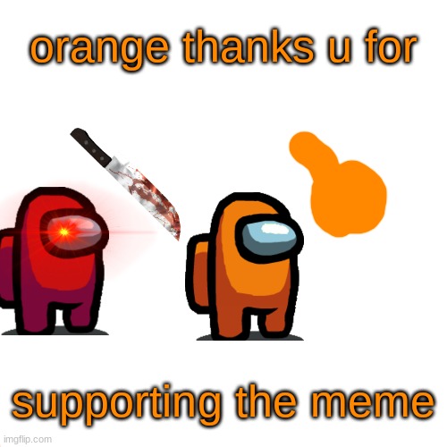Drake Hotline Bling Meme | orange thanks u for supporting the meme | image tagged in memes,drake hotline bling | made w/ Imgflip meme maker