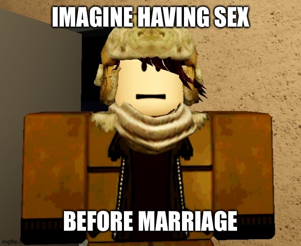IMAGINE HAVING SEX BEFORE MARRIAGE | made w/ Imgflip meme maker