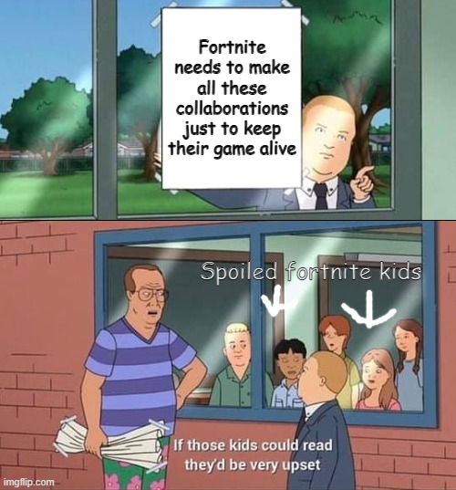 this is just an opinion | Fortnite needs to make all these collaborations just to keep their game alive; Spoiled fortnite kids | image tagged in this is my opinion | made w/ Imgflip meme maker