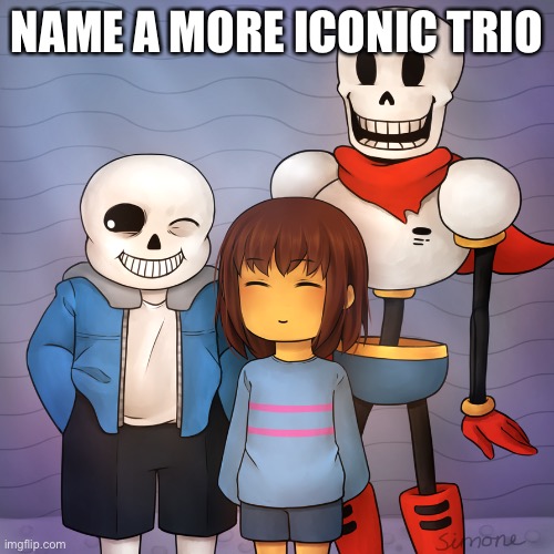 Find | NAME A MORE ICONIC TRIO | image tagged in repost | made w/ Imgflip meme maker