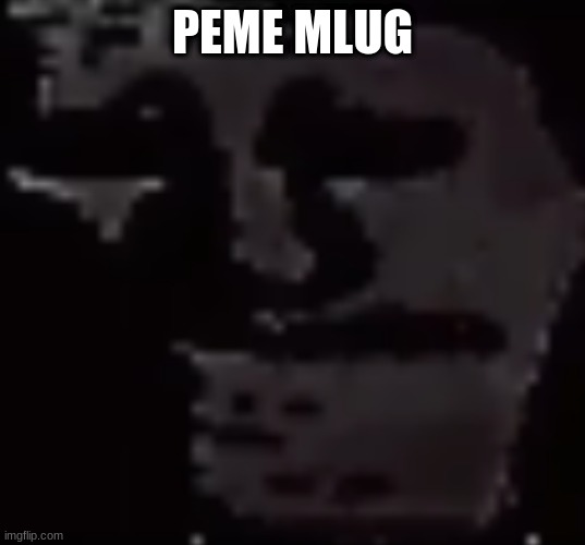 Depressed Troll Face | PEME MLUG | image tagged in depressed troll face | made w/ Imgflip meme maker