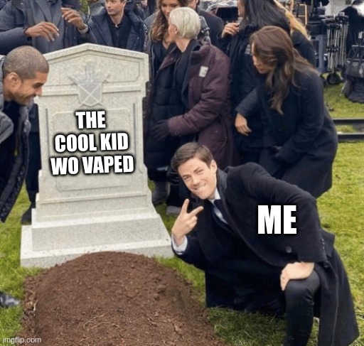 So cool | THE COOL KID WO VAPED; ME | image tagged in grant gustin over grave | made w/ Imgflip meme maker
