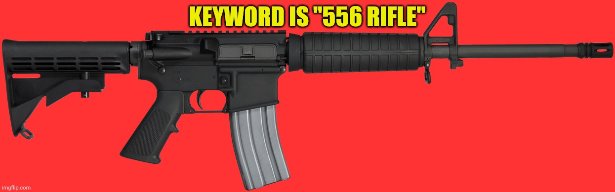 Keyword: 556 rifle | KEYWORD IS "556 RIFLE" | image tagged in 556 rifle,transparent,gun,stickers | made w/ Imgflip meme maker