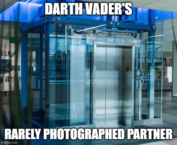 Darth Vader's Partner | DARTH VADER'S; RARELY PHOTOGRAPHED PARTNER | image tagged in star wars,vader,funny,elevator,darth | made w/ Imgflip meme maker