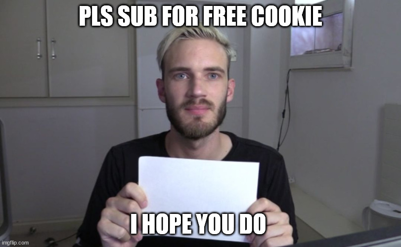 roblox fake youtubers be like | PLS SUB FOR FREE COOKIE; I HOPE YOU DO | image tagged in pewdiepie | made w/ Imgflip meme maker