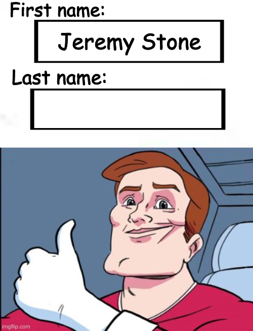 I'm smart! | First name:; Jeremy Stone; Last name: | image tagged in memes,stupid people,both buttons pressed | made w/ Imgflip meme maker