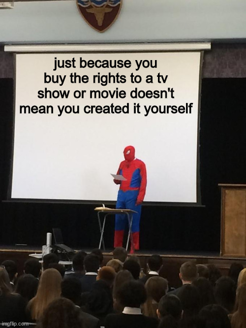 hey netflix | just because you buy the rights to a tv show or movie doesn't mean you created it yourself | image tagged in spiderman presentation | made w/ Imgflip meme maker