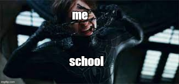 spider-man removes black suit | me; school | image tagged in spider-man removes black suit,school,school sucks | made w/ Imgflip meme maker