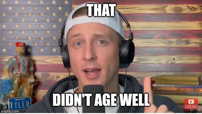 THAT DIDN'T AGE WELL | made w/ Imgflip meme maker