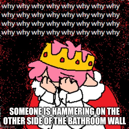 technoblade why | SOMEONE IS HAMMERING ON THE OTHER SIDE OF THE BATHROOM WALL | image tagged in technoblade why | made w/ Imgflip meme maker