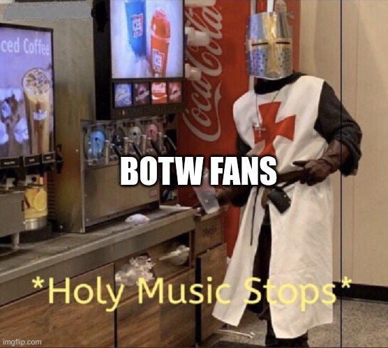 Holy music stops | BOTW FANS | image tagged in holy music stops | made w/ Imgflip meme maker