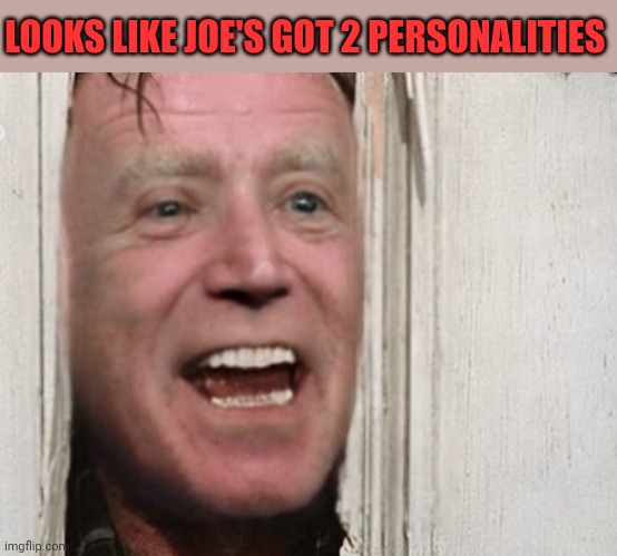 LOOKS LIKE JOE'S GOT 2 PERSONALITIES | made w/ Imgflip meme maker