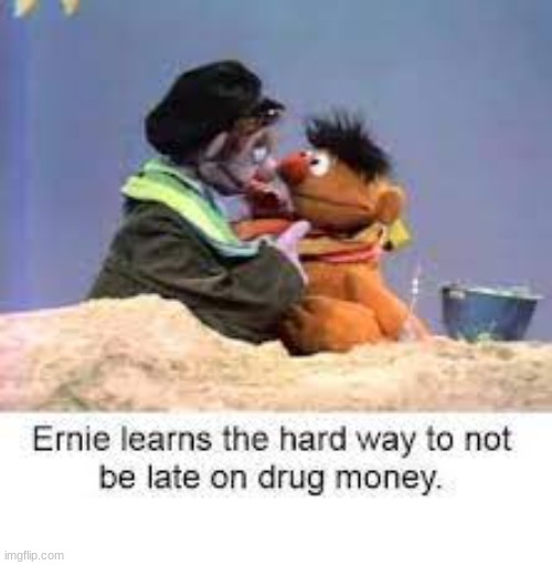image tagged in never be late on drug money | made w/ Imgflip meme maker