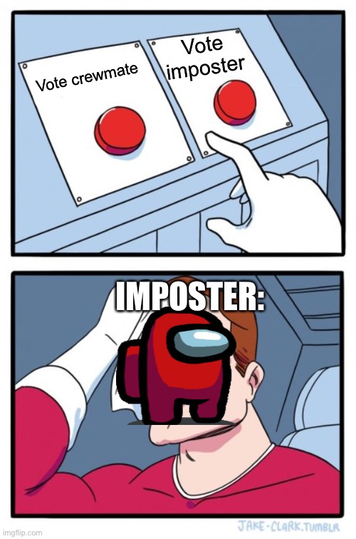 Two Buttons | Vote imposter; Vote crewmate; IMPOSTER: | image tagged in memes,two buttons | made w/ Imgflip meme maker