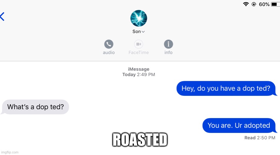 Absolutely destroyed | ROASTED | image tagged in roasted,burnt,memes,funny,urmom | made w/ Imgflip meme maker