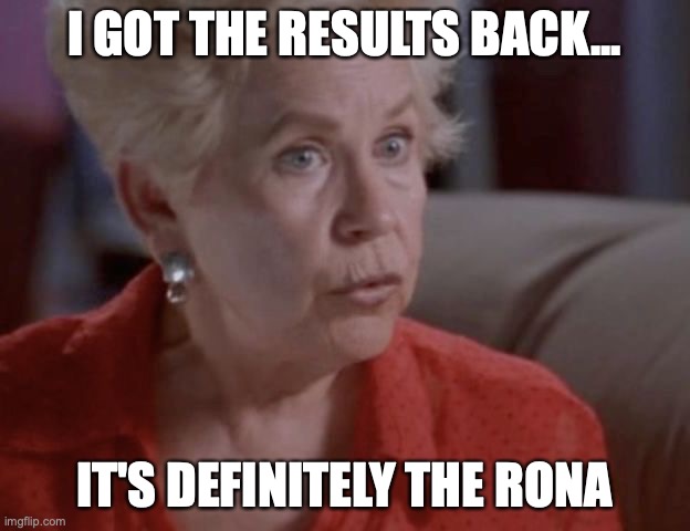 Covid 19 Testing 2022 | I GOT THE RESULTS BACK... IT'S DEFINITELY THE RONA | image tagged in covid-19,covid,test,2022,coronavirus,new normal | made w/ Imgflip meme maker