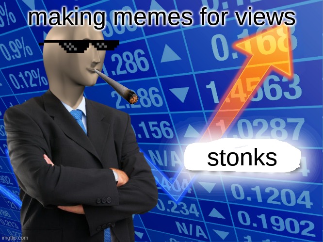 old meme | making memes for views; stonks | image tagged in empty stonks,idk,oh wow are you actually reading these tags,stop reading the tags | made w/ Imgflip meme maker
