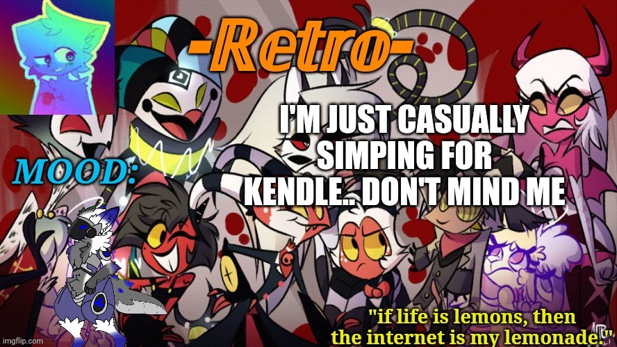. | I'M JUST CASUALLY SIMPING FOR KENDLE.. DON'T MIND ME | image tagged in retro's helluva boss announcement template | made w/ Imgflip meme maker