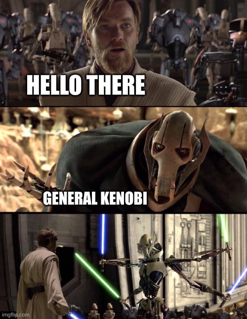 General Kenobi "Hello there" | HELLO THERE GENERAL KENOBI | image tagged in general kenobi hello there | made w/ Imgflip meme maker