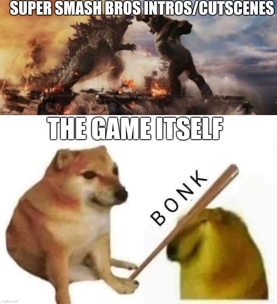 SUPER SMASH BROS INTROS/CUTSCENES; THE GAME ITSELF | image tagged in kong godzilla no doggo,doge bonk | made w/ Imgflip meme maker