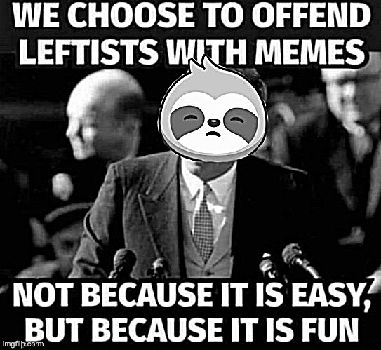 Repost to trigger a libtrad | image tagged in sloth offends leftists | made w/ Imgflip meme maker