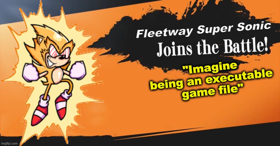 Fleetway Super Sonic Smash Reveal | Fleetway Super Sonic; "Imagine being an executable game file" | image tagged in smash bros | made w/ Imgflip meme maker