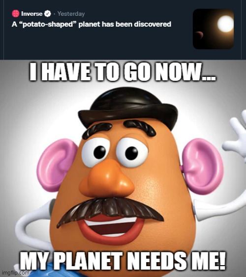 Potatoes are not alone in the universe! | image tagged in mr potato head,potato,nasa,toy story,space,planet | made w/ Imgflip meme maker