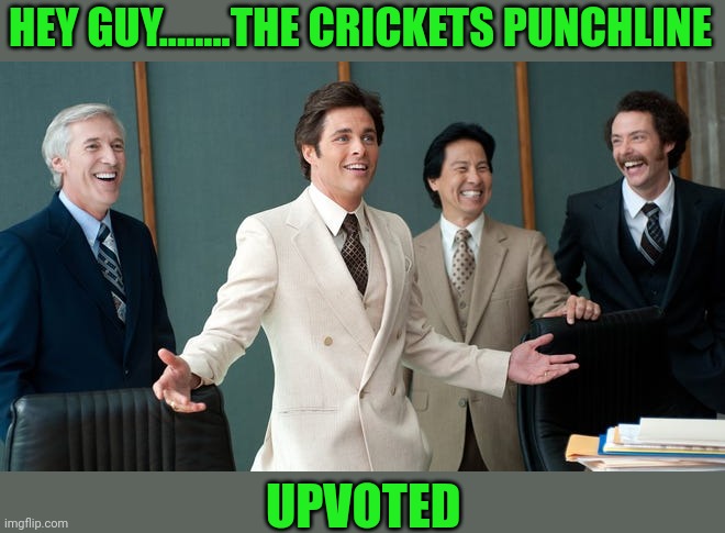 HEY GUY........THE CRICKETS PUNCHLINE UPVOTED | made w/ Imgflip meme maker